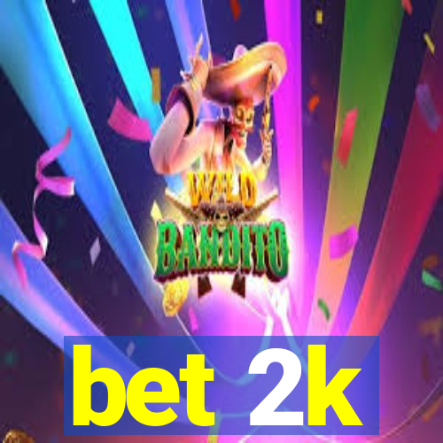 bet 2k